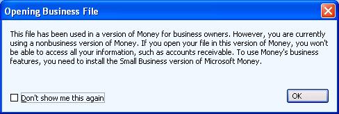 This file has been used in a version of Money for business owners. 
    However, you are currently using a nonbusiness version of Money. If you open your file in this version of Money, you won't be able 
    to access all your information, such as account receivable. To use Money's business features, you need to install the Small
    Business version of Microsoft Money.