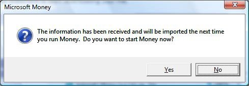 The information has been received and will be imported the next time you run Money. Do you want to start Money now?